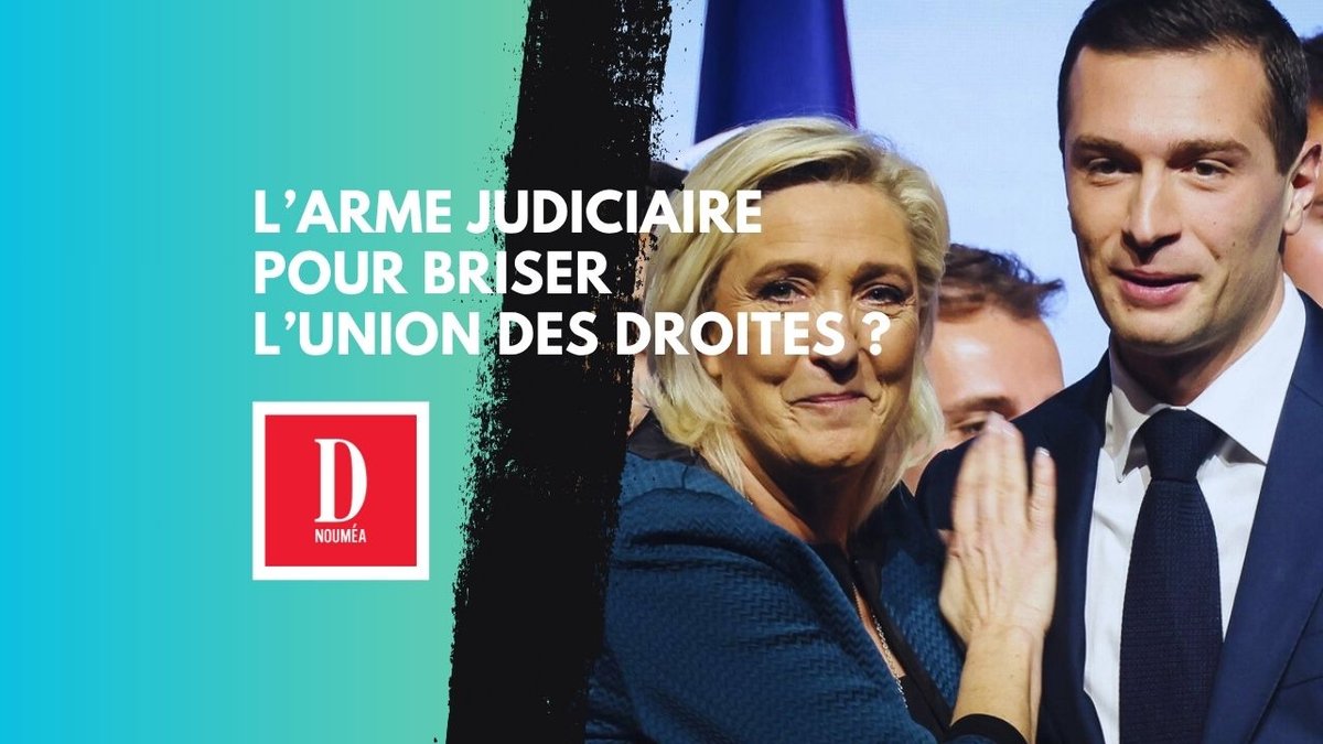 L’arme judiciaire pour briser l’union des droites ?
