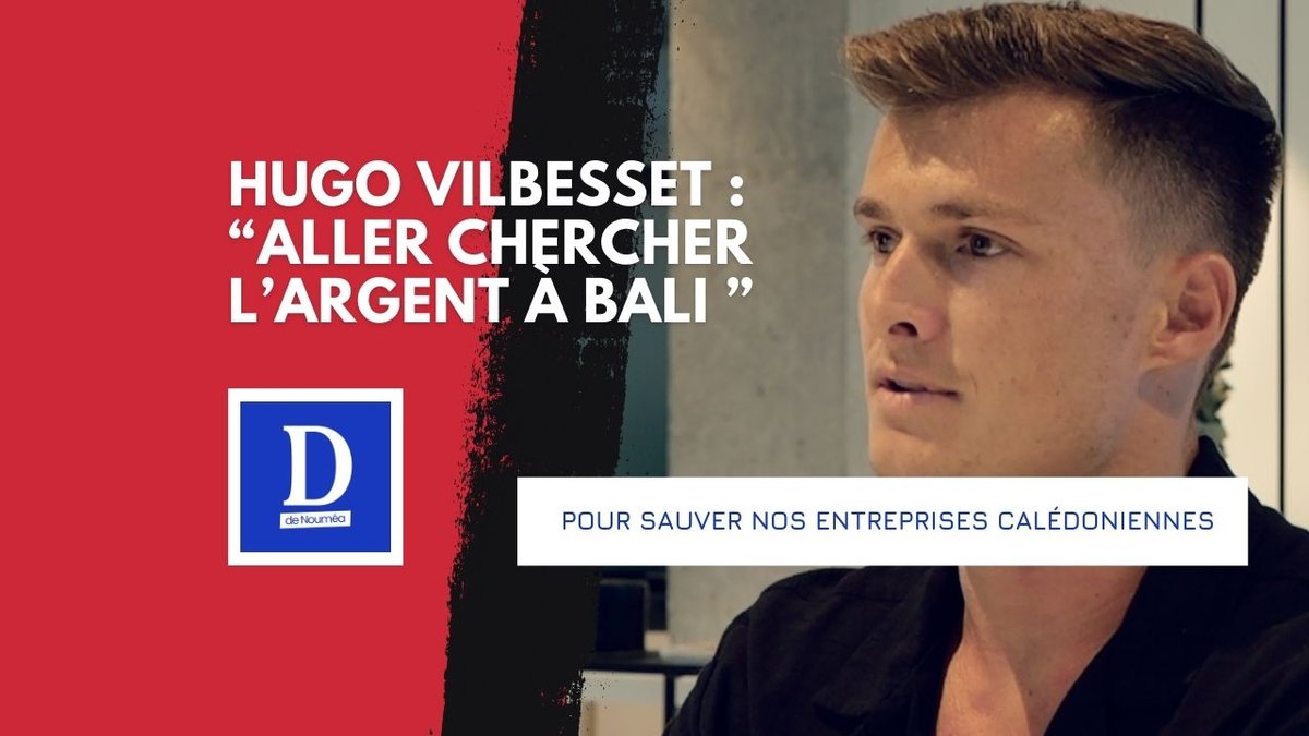 Hugo Vilbesset : “Aller chercher l’argent à Bali pour sauver nos entreprises calédoniennes”