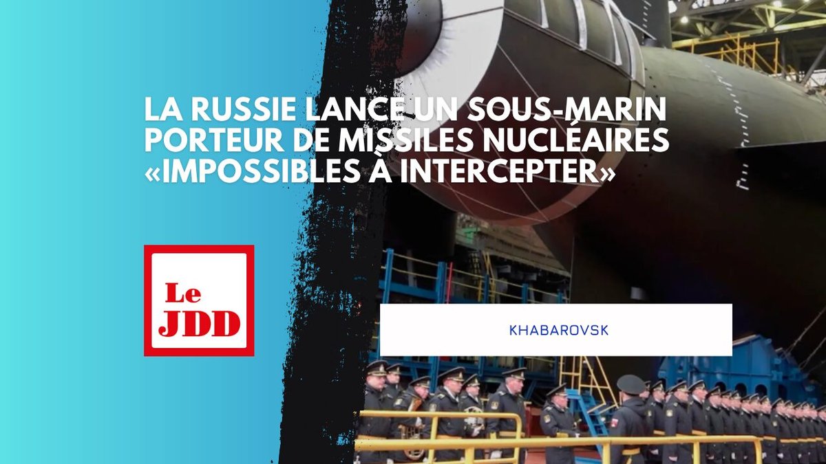 Khabarovsk : la Russie lance un sous-marin porteur de missiles nucléaires «impossibles à intercepter»