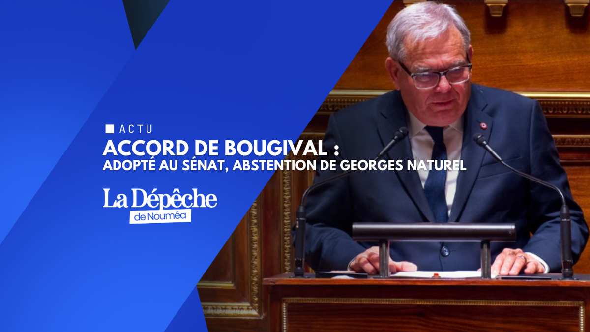 Nouvelle-Calédonie : le Sénat adopte l’accord de Bougival, Georges Naturel s’abstient