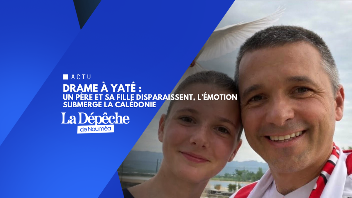 Drame à Yaté : un père et sa fille disparaissent, l’émotion submerge la Calédonie