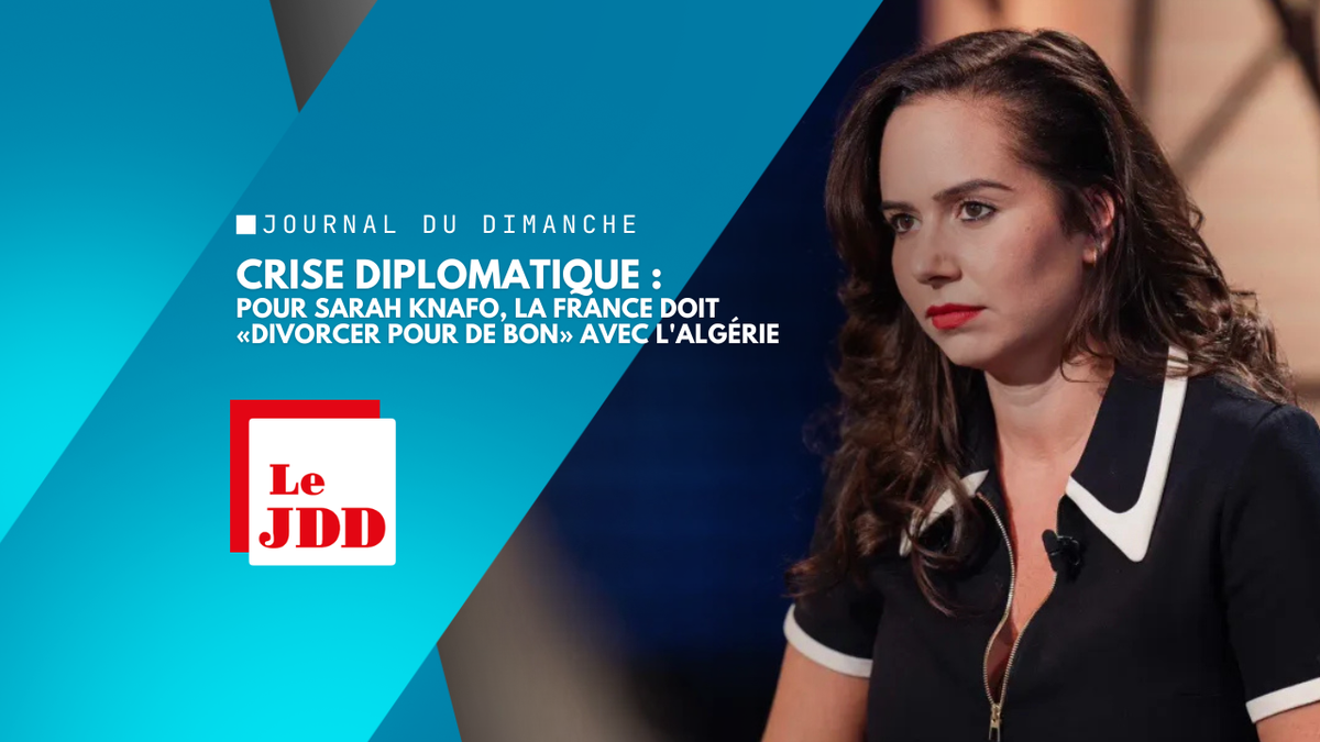 Crise diplomatique : pour Sarah Knafo, la France doit «divorcer pour de bon» avec l'Algérie
