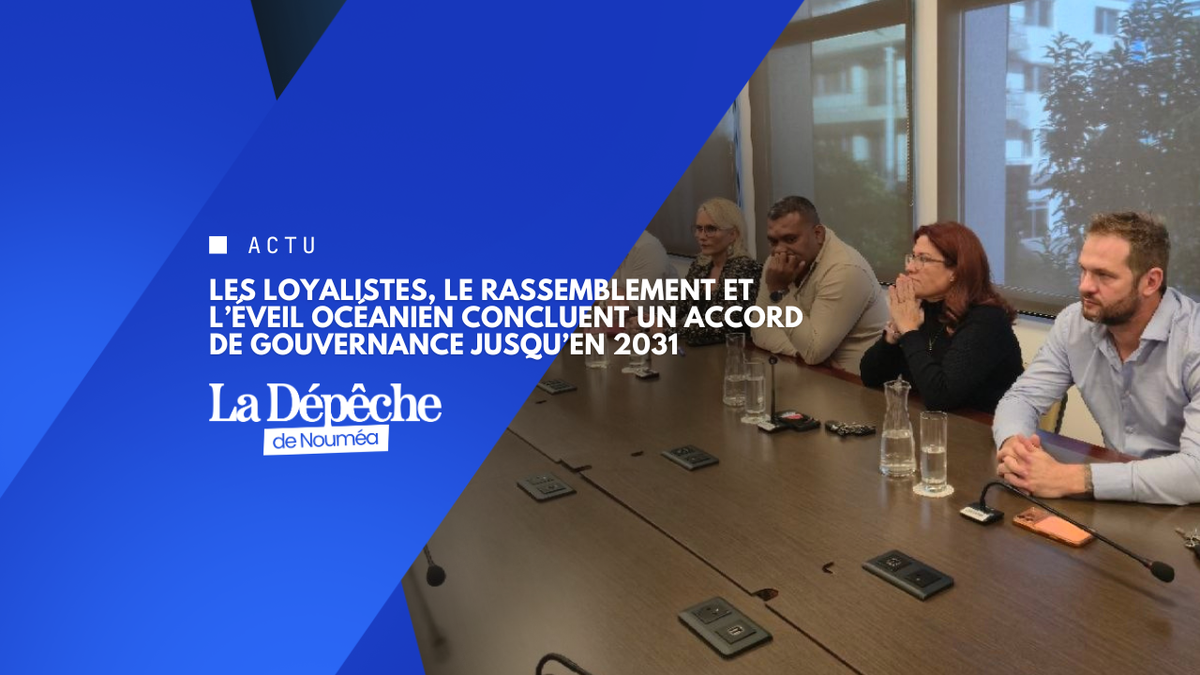 Les Loyalistes, Le Rassemblement et l’Éveil océanien concluent un accord de gouvernance jusqu’en 2031