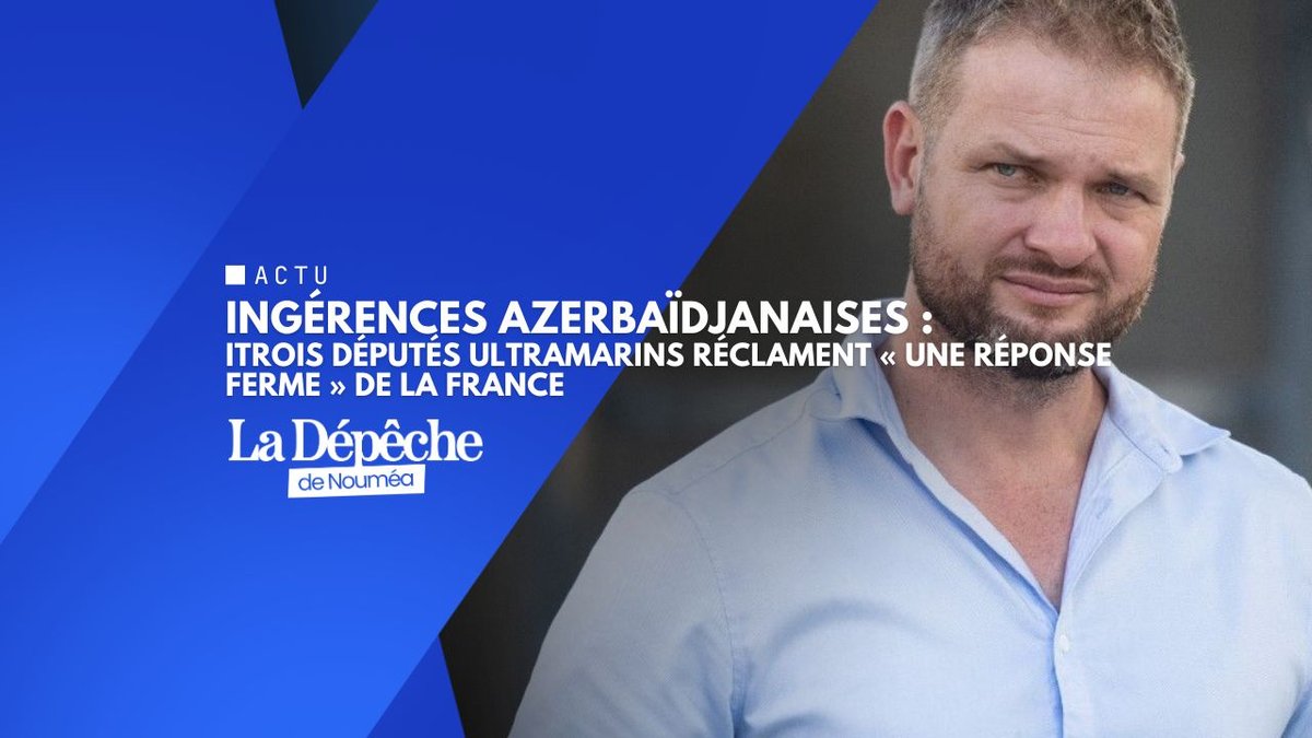 Ingérences azerbaïdjanaises : trois députés ultramarins réclament « une réponse ferme » de la France